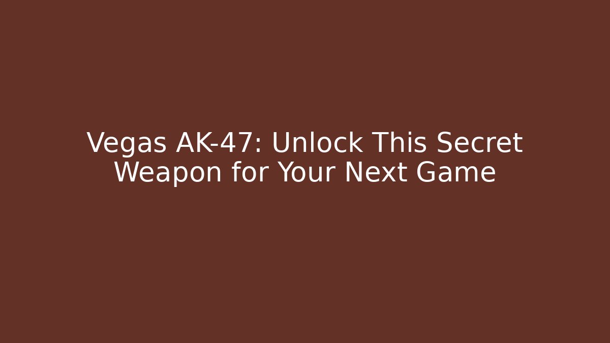 Vegas AK-47: Unlock This Secret Weapon for Your Next Game