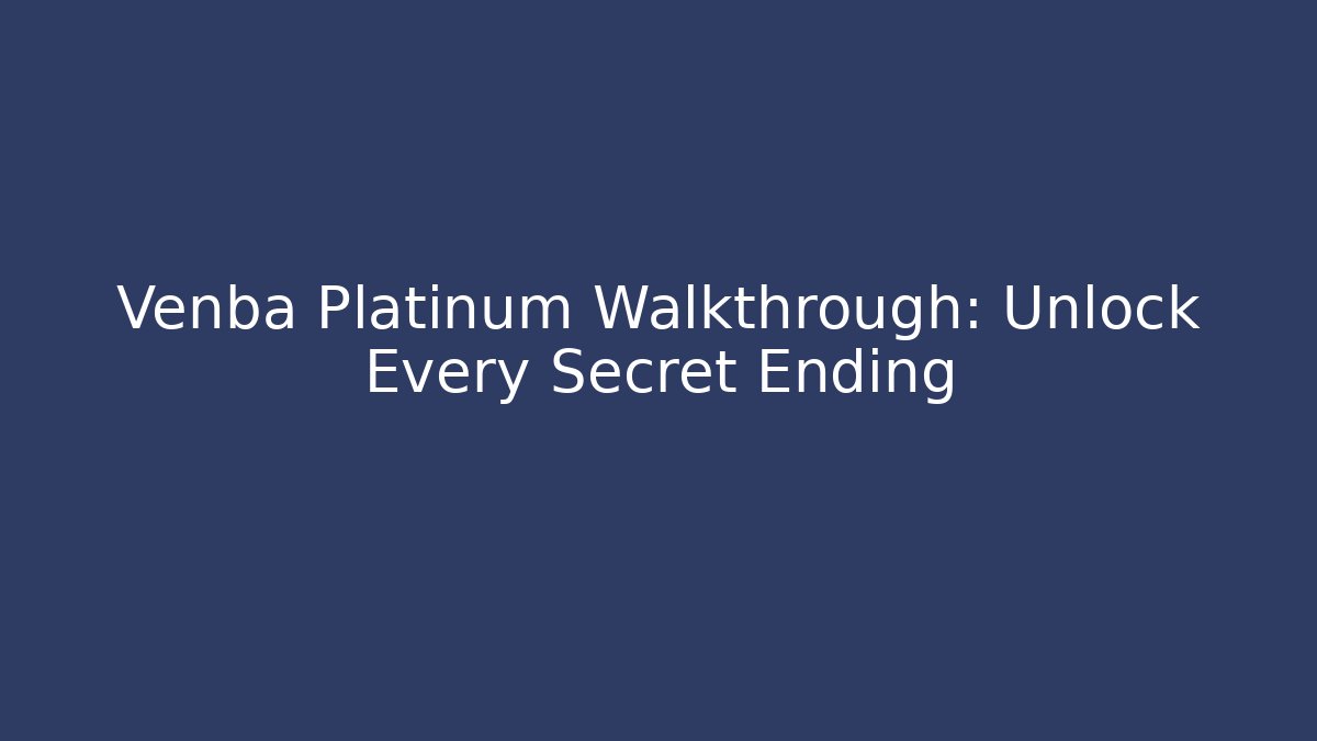 Venba Platinum Walkthrough: Unlock Every Secret Ending
