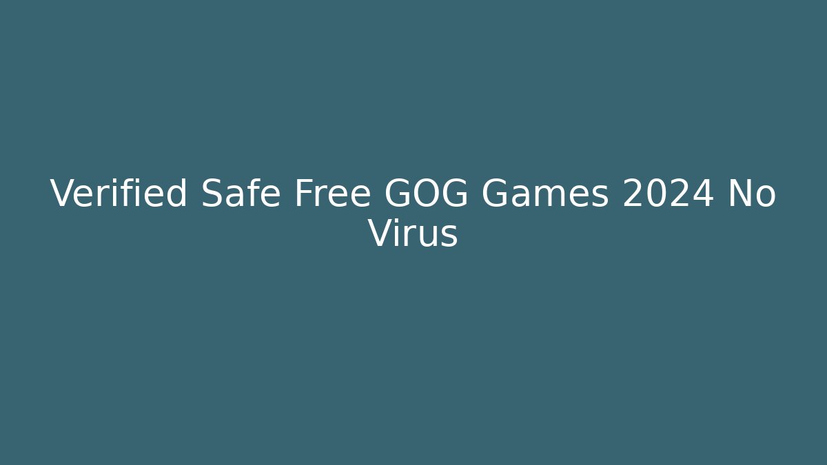 Verified Safe Free GOG Games 2024 No Virus