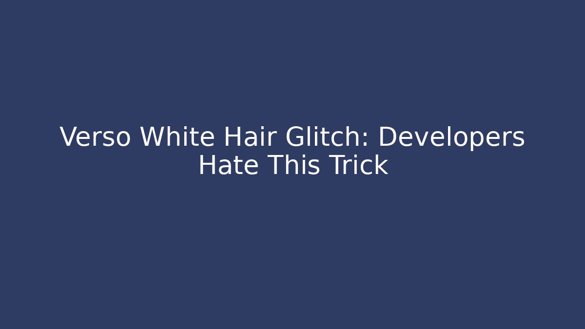 Verso White Hair Glitch: Developers Hate This Trick - Buddy Program