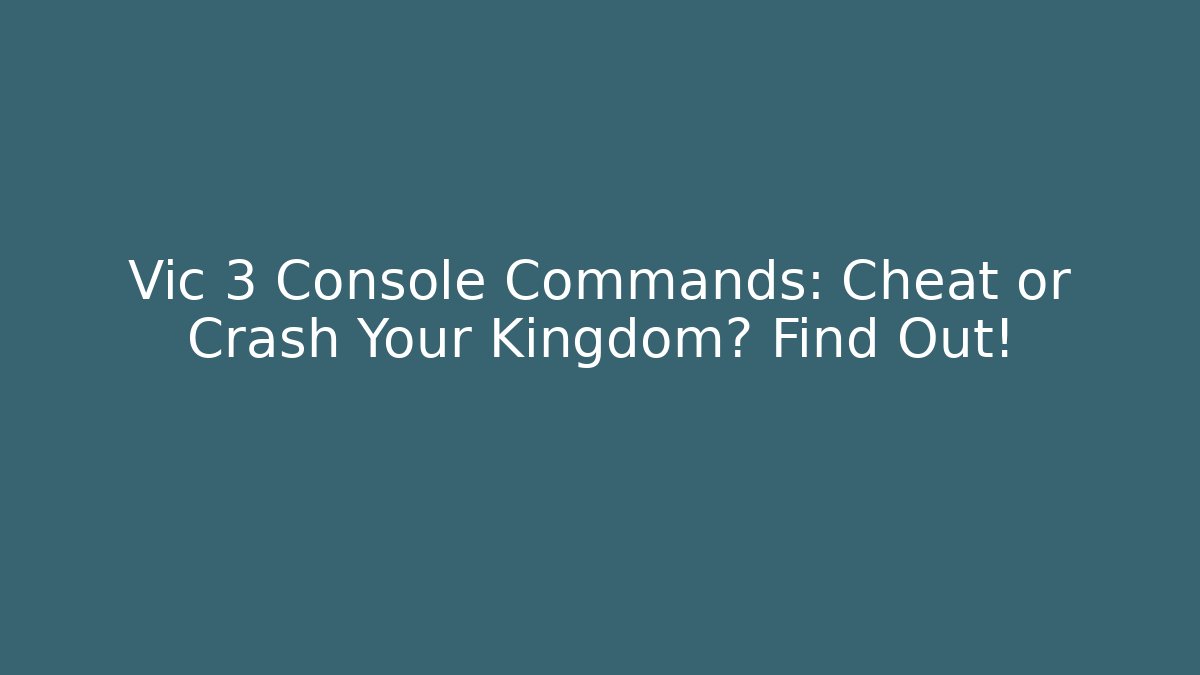 Vic 3 Console Commands: Cheat or Crash Your Kingdom? Find Out!
