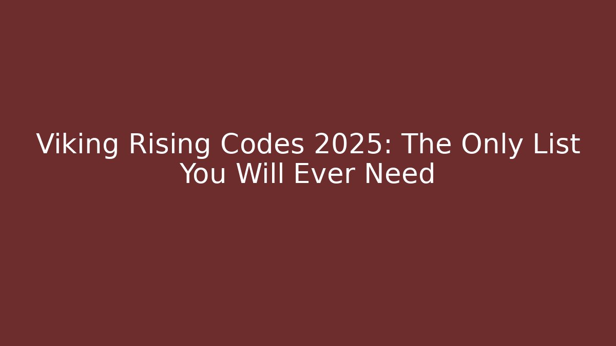 Viking Rising Codes 2025: The Only List You Will Ever Need
