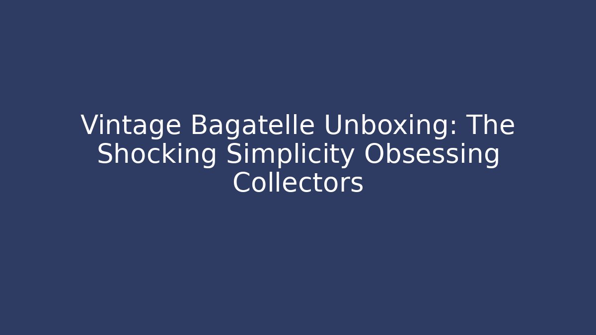 Vintage Bagatelle Unboxing: The Shocking Simplicity Obsessing Collectors