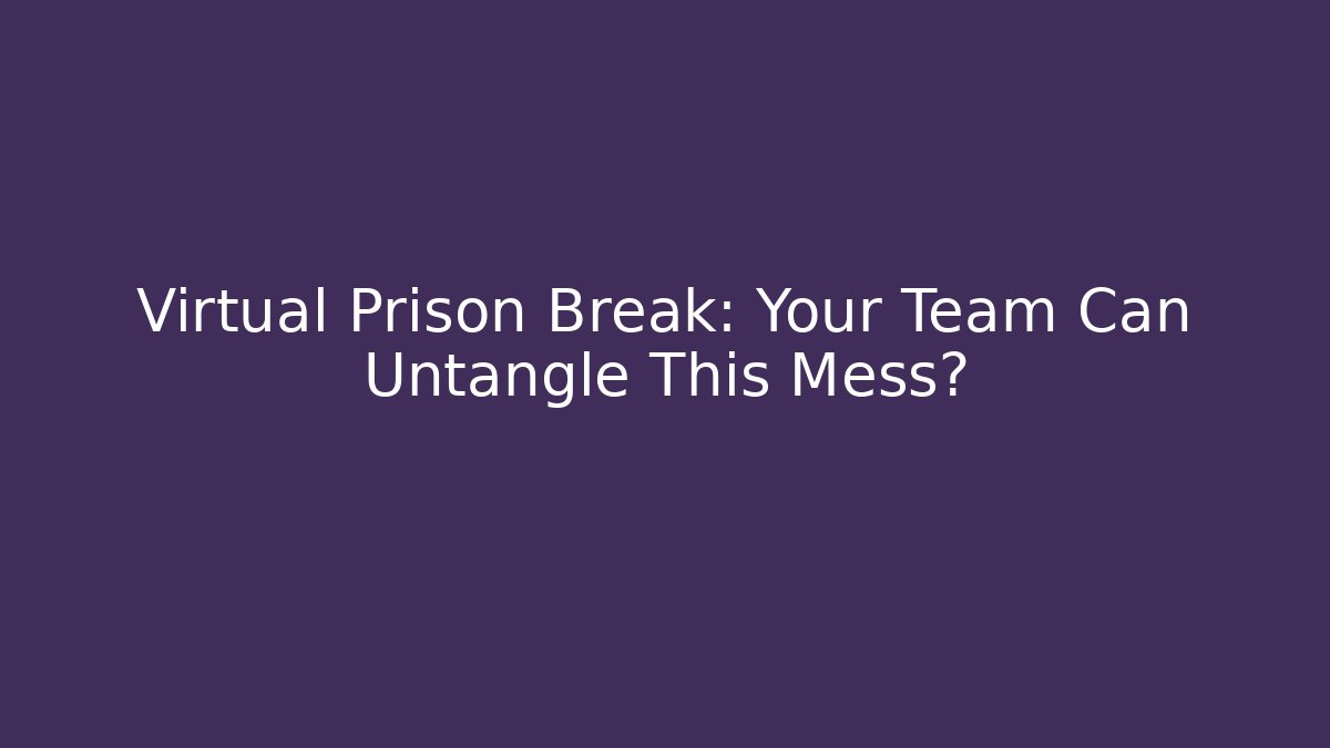 Virtual Prison Break: Your Team Can Untangle This Mess? - Buddy Program