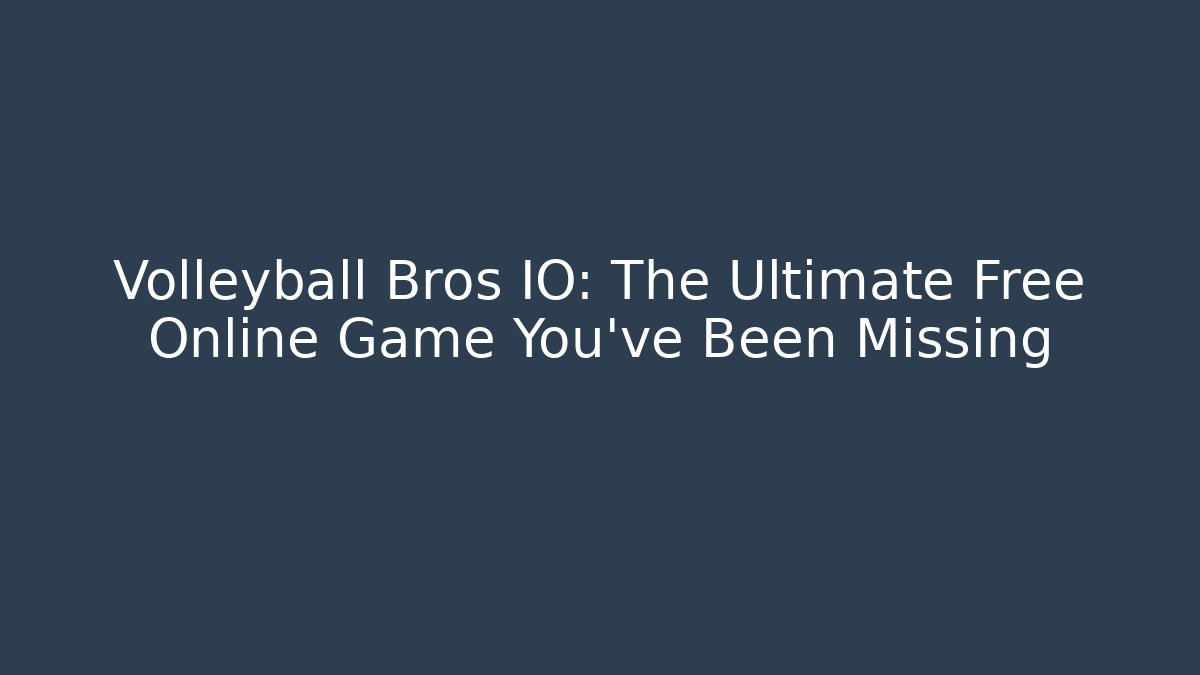 Volleyball Bros IO: The Ultimate Free Online Game You’ve Been Missing