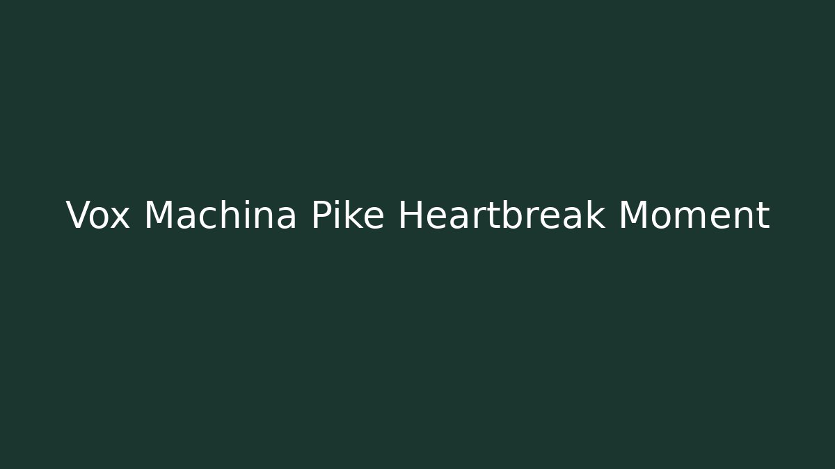 Vox Machina Pike Heartbreak Moment - Buddy Program