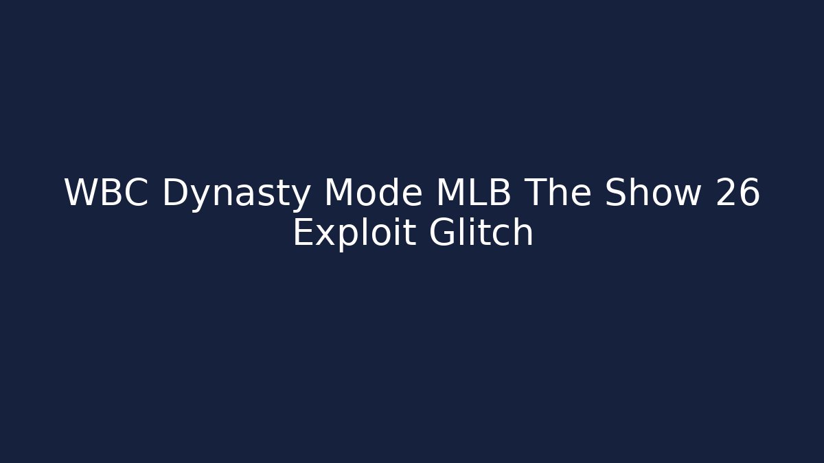 WBC Dynasty Mode MLB The Show 26 Exploit Glitch