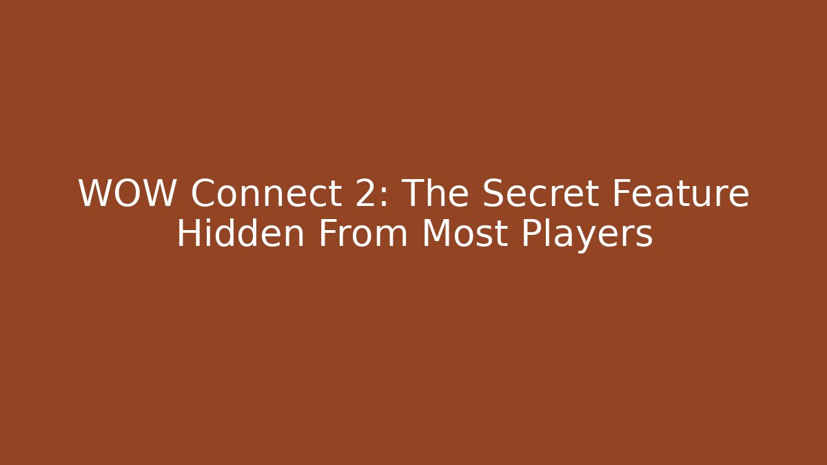 WOW Connect 2: The Secret Feature Hidden From Most Players