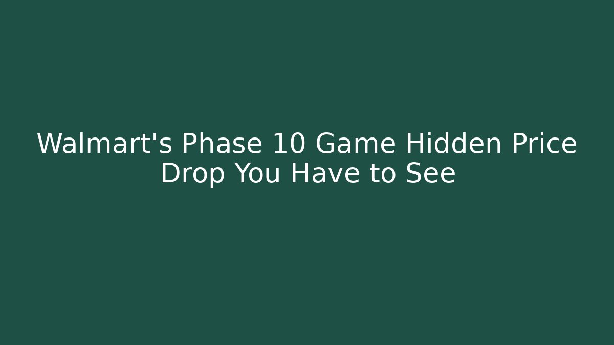 Walmart's Phase 10 Game Hidden Price Drop You Have to See