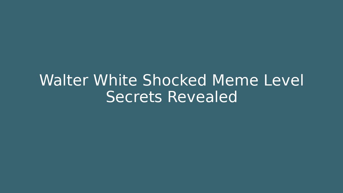 Walter White Shocked Meme Level Secrets Revealed