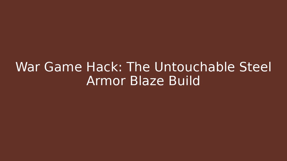 War Game Hack: The Untouchable Steel Armor Blaze Build