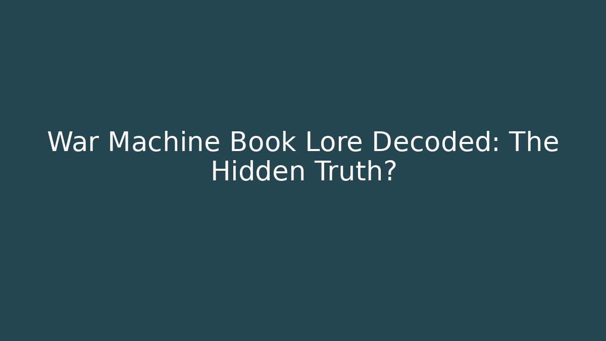 War Machine Book Lore Decoded: The Hidden Truth?