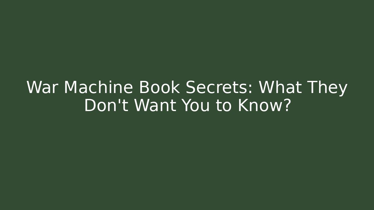 War Machine Book Secrets: What They Don't Want You to Know?