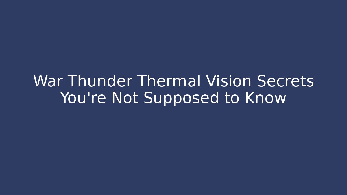 War Thunder Thermal Vision Secrets You’re Not Supposed to Know - Buddy Program