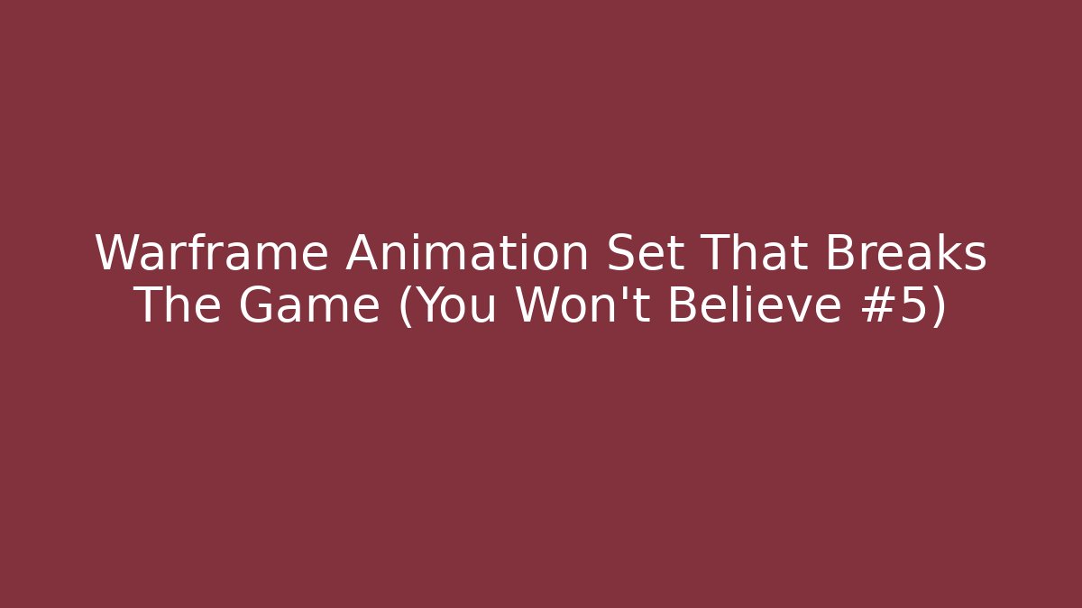 Warframe Animation Set That Breaks The Game (You Won't Believe #5)