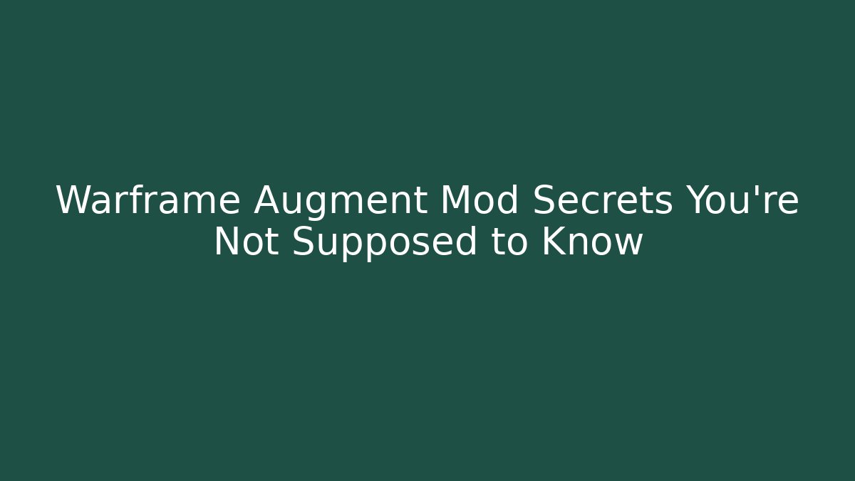 Warframe Augment Mod Secrets You’re Not Supposed to Know