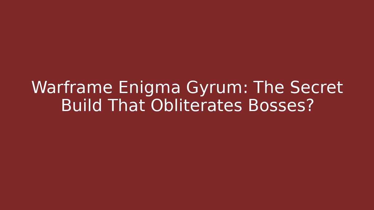 Warframe Enigma Gyrum: The Secret Build That Obliterates Bosses?