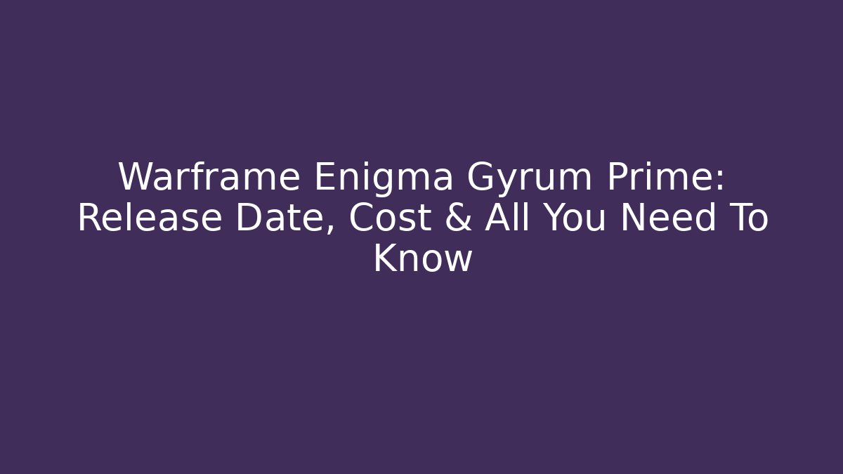 Warframe Enigma Gyrum Prime: Release Date, Cost & All You Need To Know