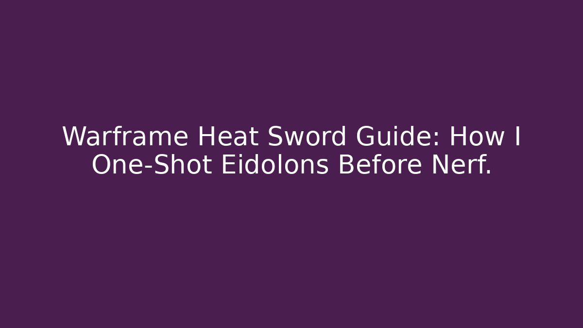 Warframe Heat Sword Guide: How I One-Shot Eidolons Before Nerf.