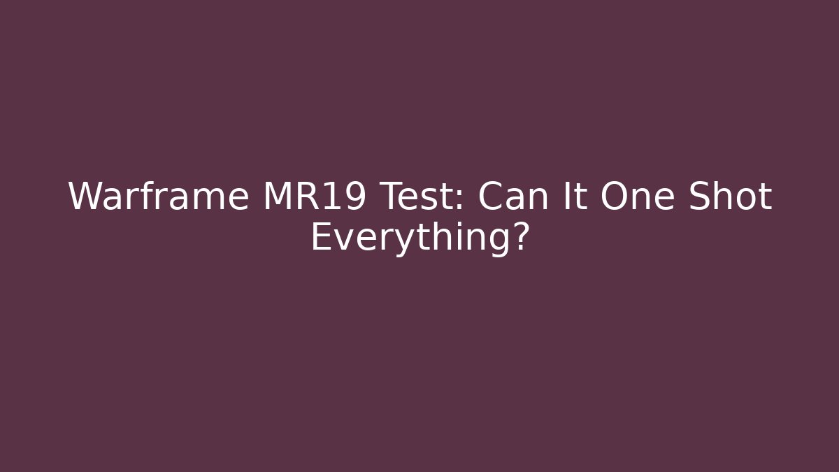 Warframe MR19 Test: Can It One Shot Everything? - Buddy Program