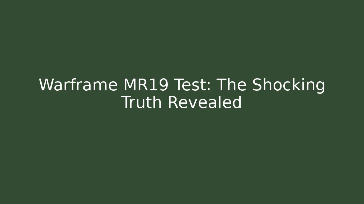 Warframe MR19 Test: The Shocking Truth Revealed