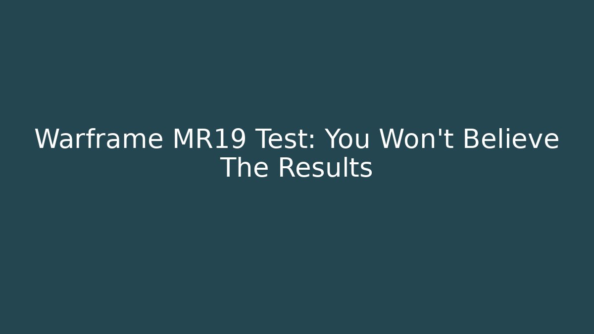 Warframe MR19 Test: You Won't Believe The Results