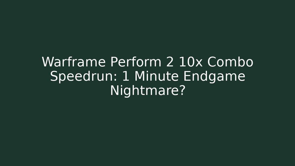 Warframe Perform 2 10x Combo Speedrun: 1 Minute Endgame Nightmare?