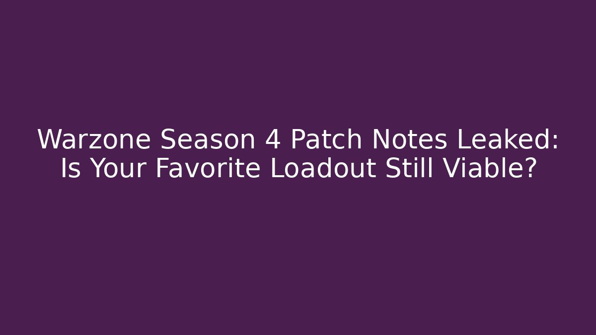 Warzone Season 4 Patch Notes Leaked: Is Your Favorite Loadout Still Viable? - Buddy Program