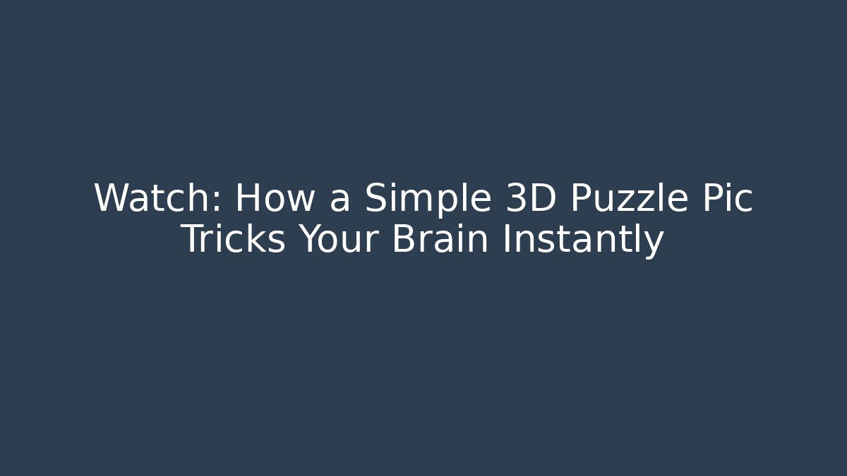 Watch: How a Simple 3D Puzzle Pic Tricks Your Brain Instantly - Buddy Program