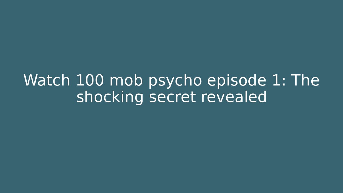 Watch 100 mob psycho episode 1: The shocking secret revealed