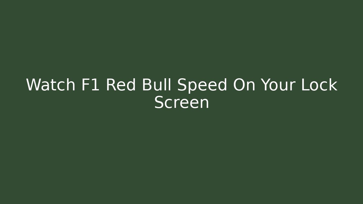 Watch F1 Red Bull Speed On Your Lock Screen