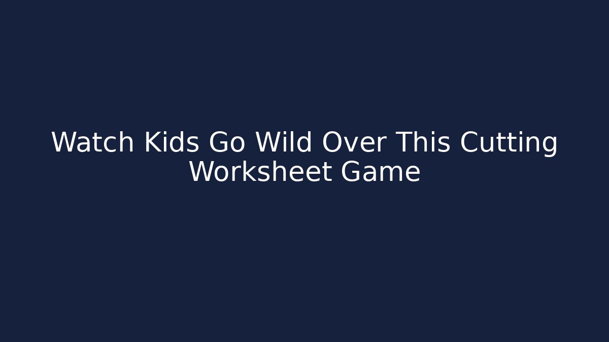 Watch Kids Go Wild Over This Cutting Worksheet Game - Buddy Program