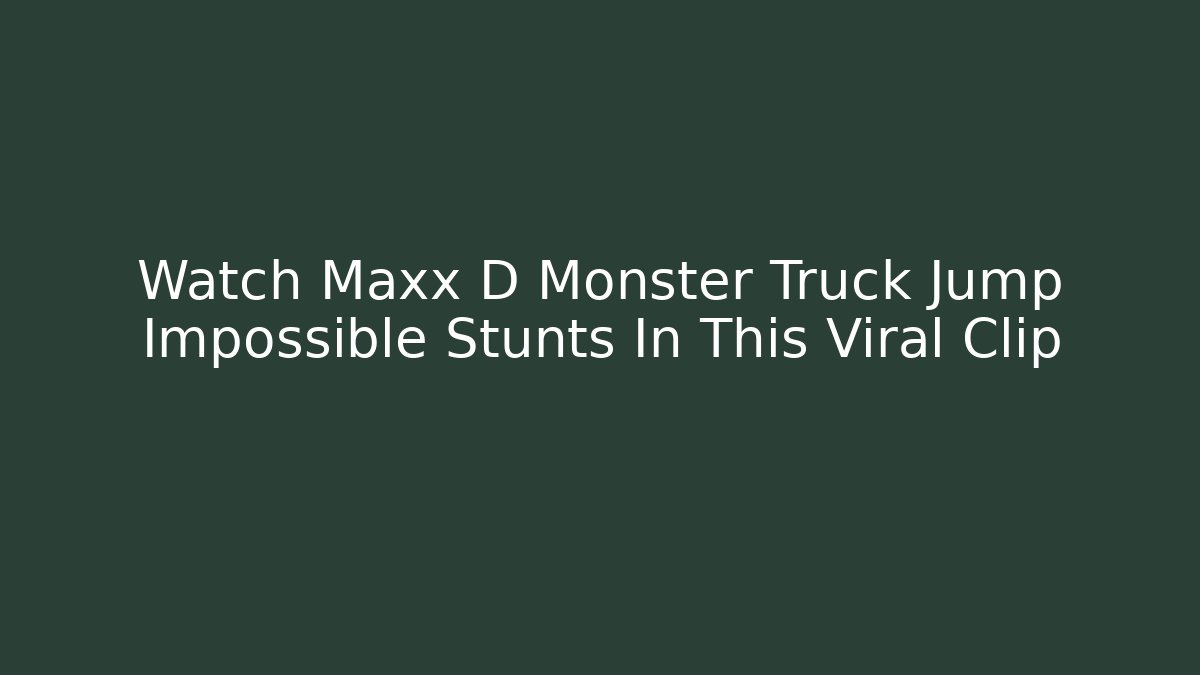 Watch Maxx D Monster Truck Jump Impossible Stunts In This Viral Clip