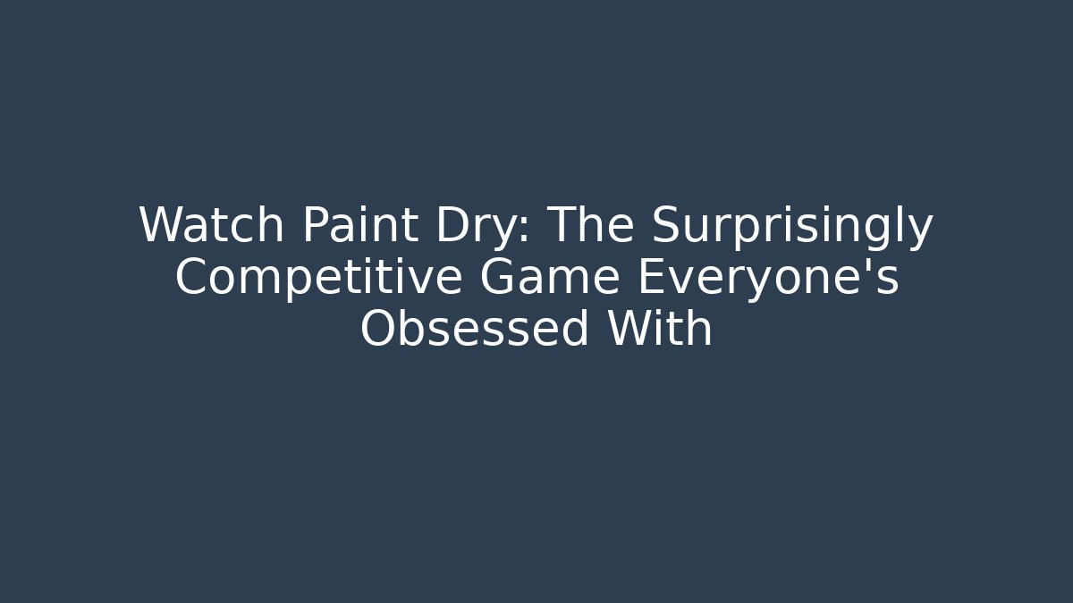 Watch Paint Dry: The Surprisingly Competitive Game Everyone’s Obsessed With - Buddy Program