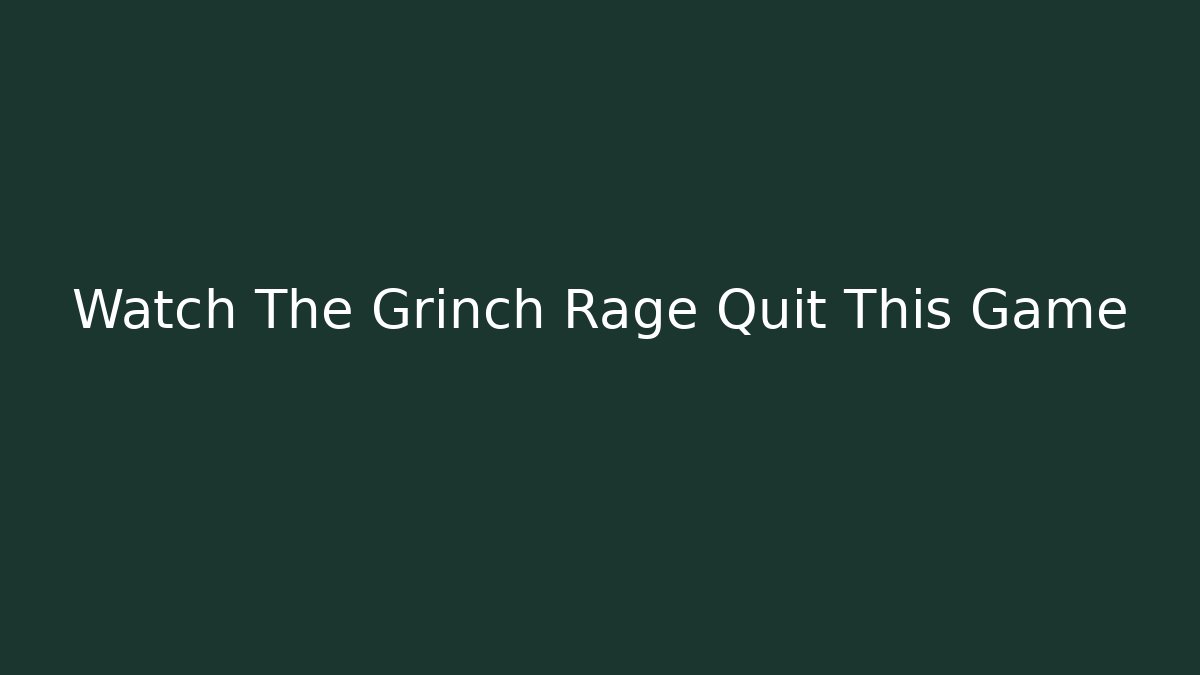 Watch The Grinch Rage Quit This Game - Buddy Program