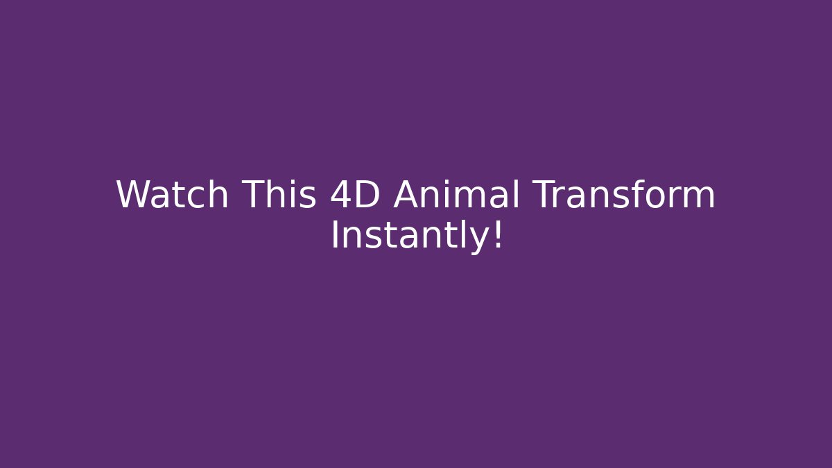 Watch This 4D Animal Transform Instantly!