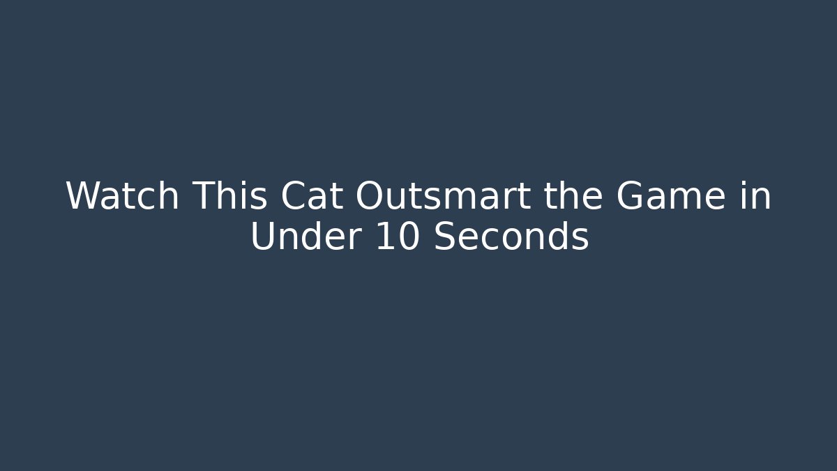 Watch This Cat Outsmart the Game in Under 10 Seconds
