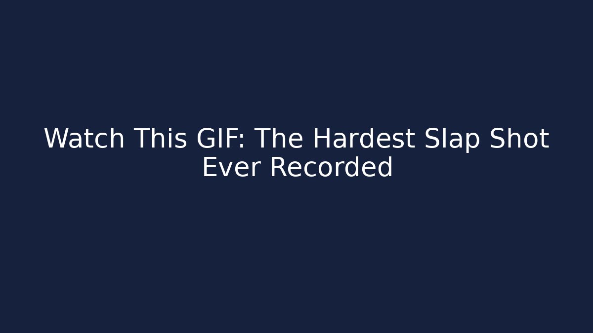 Watch This GIF: The Hardest Slap Shot Ever Recorded