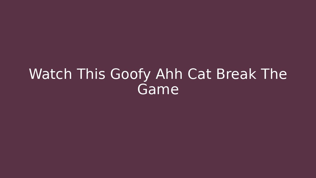 Watch This Goofy Ahh Cat Break The Game