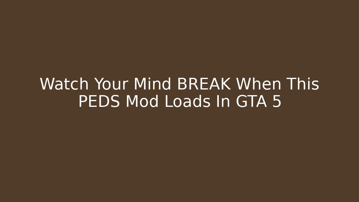 Watch Your Mind BREAK When This PEDS Mod Loads In GTA 5