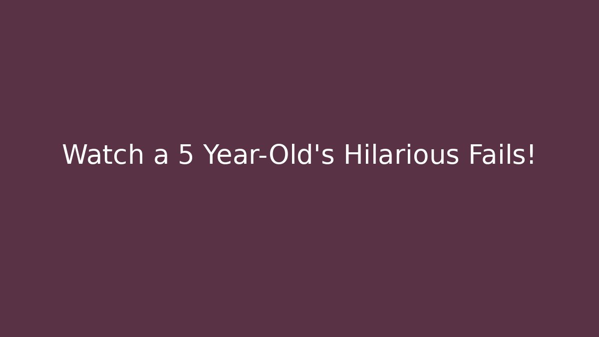 Watch a 5 Year-Old's Hilarious Fails! - Buddy Program