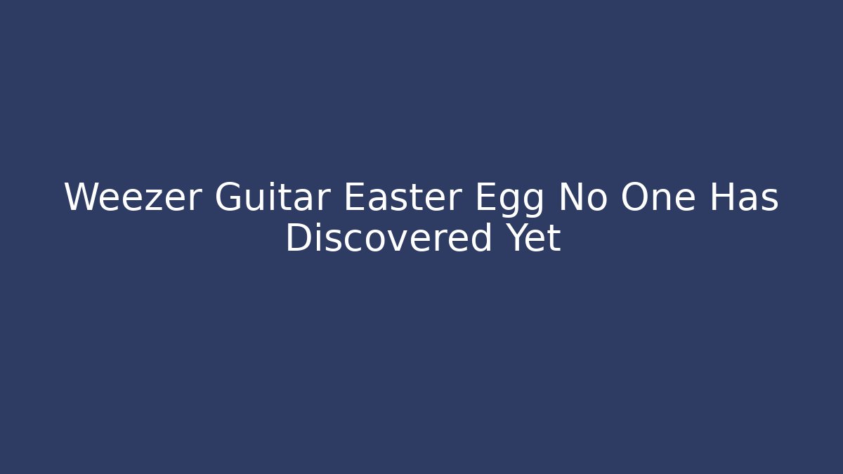 Weezer Guitar Easter Egg No One Has Discovered Yet