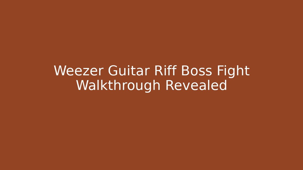 Weezer Guitar Riff Boss Fight Walkthrough Revealed
