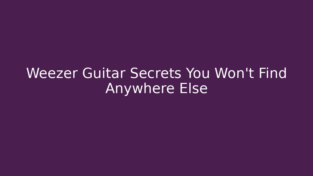 Weezer Guitar Secrets You Won't Find Anywhere Else