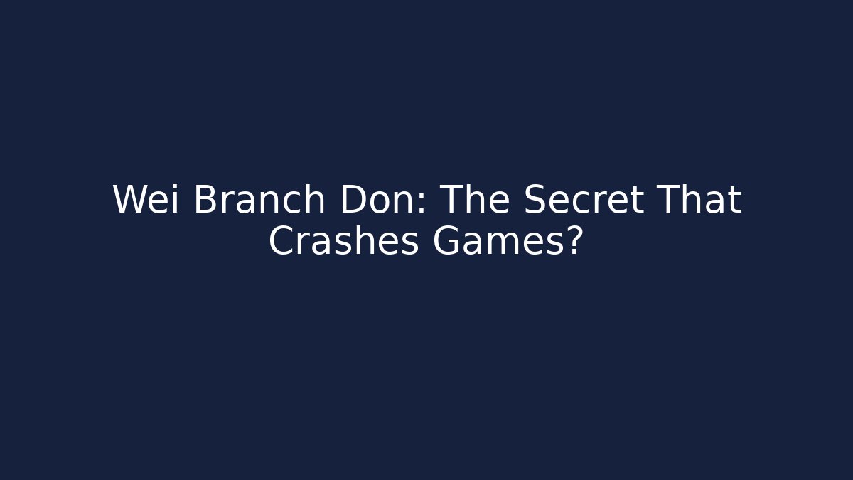 Wei Branch Don: The Secret That Crashes Games?