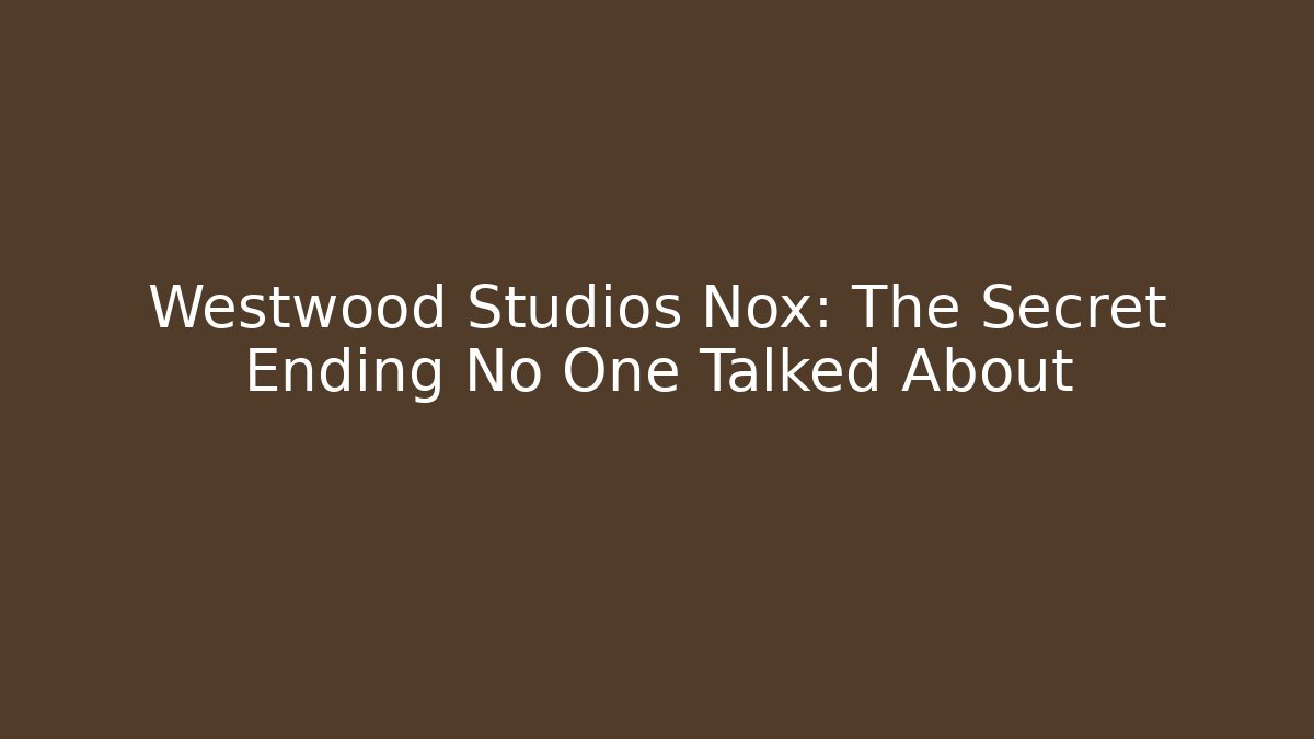 Westwood Studios Nox: The Secret Ending No One Talked About