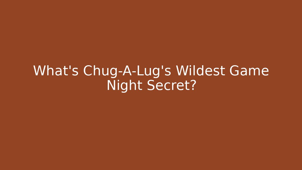 What's Chug-A-Lug's Wildest Game Night Secret?