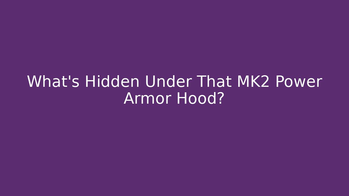 What's Hidden Under That MK2 Power Armor Hood?