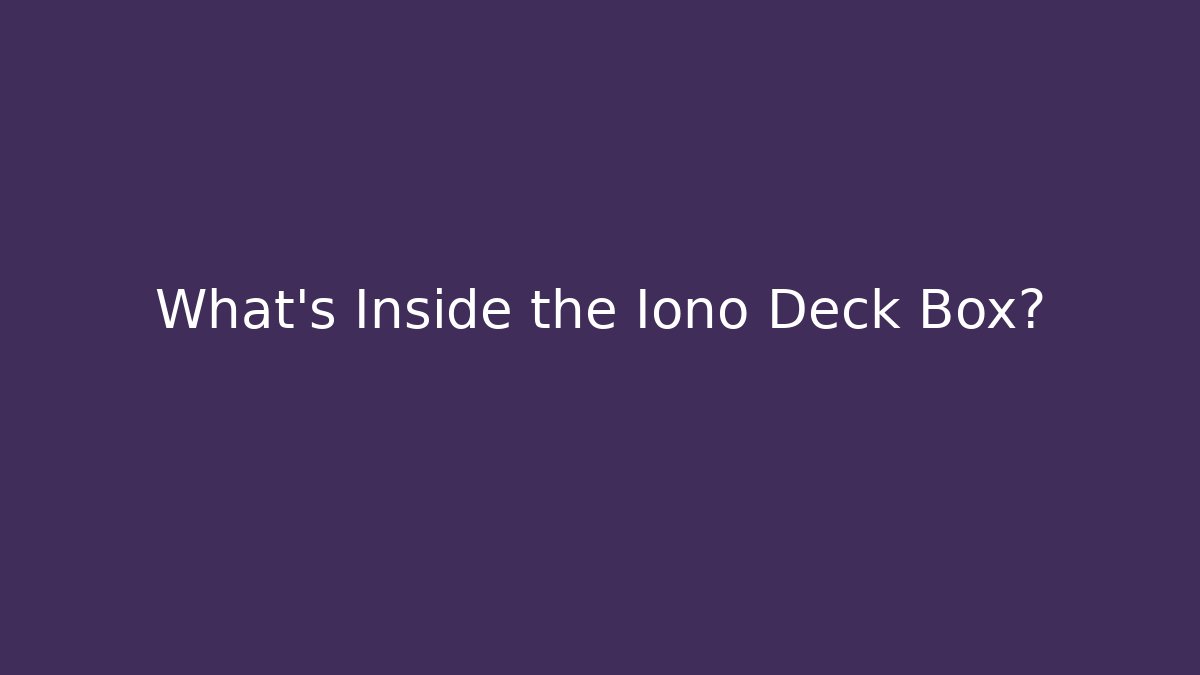 What's Inside the Iono Deck Box?