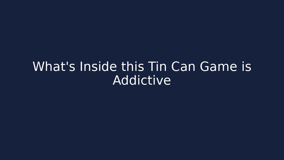 What's Inside this Tin Can Game is Addictive